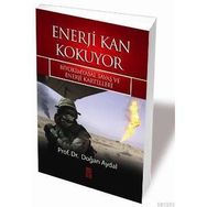 ENERJI KAN KOKUYOR BIYOKIMYASAL SAVAŞ VE ENERJI KARTELLERI - DOĞAN AYDAL