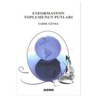 ENFORMASYON TOPLUMUNUN PUTLARI - SADIK GÜNEŞ