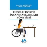 Engelli Dostu İnsan Kaynakları Yönetimi - Ali Seyyar - Erkan Aydemir