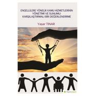 Engellilere Yönelik Kamu Hizmetlerinin Yönetimi ve Sunumu-Karşılaştırmalı Bir Değerlendirme - Yaşar Tınar