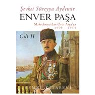 Enver Paşa Cilt: 2 - Makedonya'dan Ortaasya'ya - Şevket Süreyya Aydemir