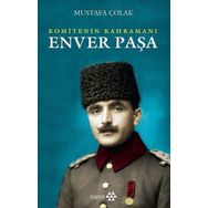 Enver Paşa Komitenin Kahramanı - Mustafa Çolak