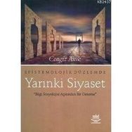 EPISTOMOLOJIK DÜZLEMDE YARINKİ SIYASET - CENGIZ ARIK