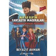 Epsilon Yayınevi - Mustafa Kemal Atatürk - Efsane Karakterler Alp ile Elif`in Fantastik Maceraları