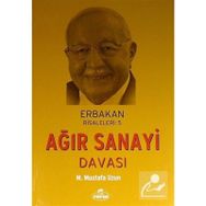Erbakan Risaleleri 5 - Ağır Sanayi Davası - M. Mustafa Uzun