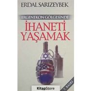 ERGENEKON GÖLGESİNDE İHANETİ YAŞAMAK - ERDAL SARIZEYBEK
