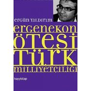 ERGENEKON ÖTESİ TÜRK MİLLİYETÇİLİĞİ - ERGÜN YILDIRIM