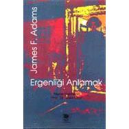 Ergenliği Anlamak - James F. Adams
