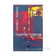 Ergenliği Anlamak - James F. Adams