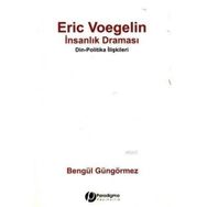 ERIC VOEGELIN İNSANLIK DRAMASI DIN - POLITIKA İLİŞKİLERİ - ERIC VOEGELIN