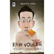 Erik Vogler ve Ölümcül Mango Şerbeti - Beatriz Oses