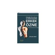 Erkeğin Kuruluşu ve Reklamlardaki Erkek Özne - Atılım Onay