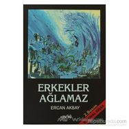 ERKEKLER AĞLAMAZ - ERCAN AKBAY
