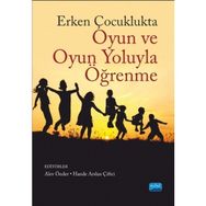 Erken Çocuklukta Oyun ve Oyun Yoluyla Öğrenme - Alev Önder Müge Yukay Yüksel Asude Balaban Dağal Elif Yılmaz Elif Küçükoğlu Büşra Şahan Aktan Dilan Bayındır Esin Dibek Hande Arslan Çiftçi