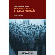 Erken Cumhuriyet Dönemi Korunmaya Muhtaç Çocuklar Politikası - Abdullah Karatay