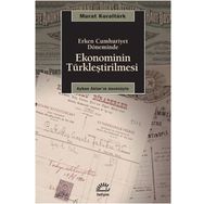 ERKEN CUMHURIYET DÖNEMİNDE EKONOMININ TÜRKLEŞTİRİLMESİ - MURAT KORALTÜRK