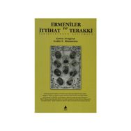 ERMENILER VE İTTİHAT VE TERAKKI İŞBİRLİĞİNDEN ÇATIŞMAYA - ARSEN AVAGYAN