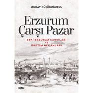 Erzurum Çarşı Pazar - Murat Küçükuğurlu