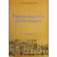 Erzurum Kongresi’ne Katılan Delegeler - Yücel Çil