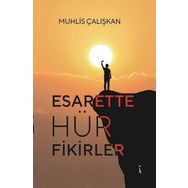 Esarette Hür Fikirler - Muhlis Çalışkan