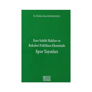 ESER SAHIBI HAKLARI VE REKABET POLITIKASI EKSENINDE SPOR YAYINLARI - İBRAHIM EMRE BAYAMLIOĞLU