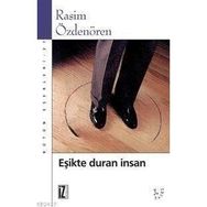 EŞİKTE DURAN İNSAN - RASIM ÖZDENÖREN