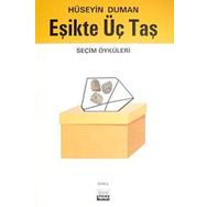 EŞİKTE ÜÇ TAŞ SEÇİM ÖYKÜLERİ - HÜSEYİN DUMAN