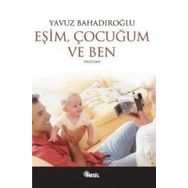 EŞİM ÇOCUĞUM VE BEN - YAVUZ BAHADIROĞLU