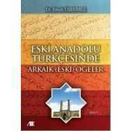 ESKI ANADOLU TÜRKÇESINDE ARKAIK (ESKI) ÖĞELER - EMEK ÜŞENMEZ