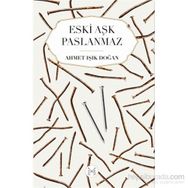Eski Aşk Paslanmaz - Ahmet Işık Doğan