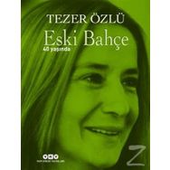 Eski Bahçe - 40 Yaşında - Tezer Özlü