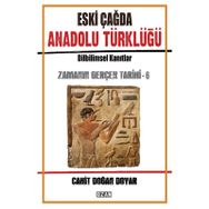 Eski Çağda Anadolu Türklüğü / Zamanın Gerçek Tarihi 6 - Cahit Doğan Doyar