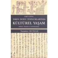Eski Çağda Yakın Doğu Toplumlarında Kültürel Yaşam - Nazmiye Mutluay