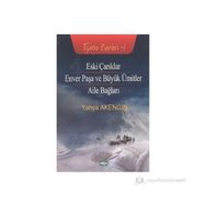 ESKI ÇARIKLAR ENVER PAŞA VE BÜYÜK ÜMİTLER - AILE BAĞLARI - YAHYA AKENGIN