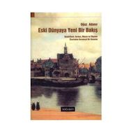 ESKI DÜNYAYA YENI BIR BAKIŞ - OĞUZ ADANIR