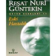 ESKI HASTALIK - REŞAT NURI GÜNTEKİN