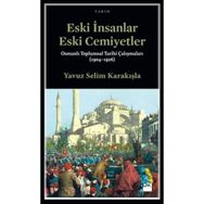 Eski İnsanlar Eski Cemiyetler - Yavuz Selim Karakışla