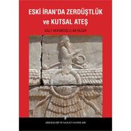 Eski İran’da Zerdüştlük ve Kutsal Ateş - Aslı Hekimoğlu Akyazar