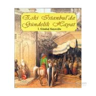 ESKI İSTANBUL'DA GÜNDELIK HAYAT - İ. GÜNDAĞ KAYAOĞLU