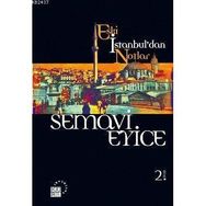 ESKI İSTANBUL'DAN NOTLAR - SEMAVI EYICE