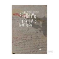 Eski Sevgiliye Yazılmış Mektuplar - Tezcan Topal