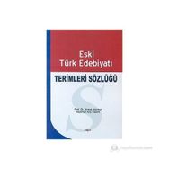 Eski Türk Edebiyatı Terimleri Sözlüğü - Ahmet Mermer Neslihan Koç Keskin