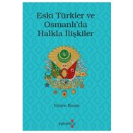 Eski Türkler ve Osmanlı'da Halkla İlişkiler - Yakamoz Yayınları