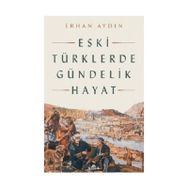 Eski Türklerde Gündelik Hayat - Erhan Aydın