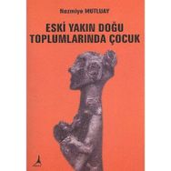 ESKI YAKIN DOĞU TOPLUMLARINDA ÇOCUK - NAMIYE MUTLUAY