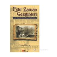 ESKI ZAMAN GEZGINLERI AMIN MAALOUF- ORHAN PAMUK- NEDIM GÜRSEL - TÜLAY ÖZEKİN
