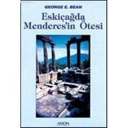 ESKİÇAĞDA MENDERES'IN ÖTESİ - GEORGE E. BEAN