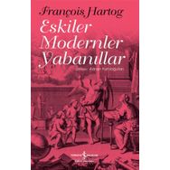 Eskiler Modernler Yabanıllar - François Hartog