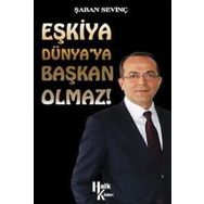 Eşkiya Dünya’ya Başkan Olmaz! - Şaban Sevinç