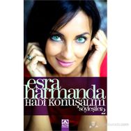 ESRA HARMANDA HADI KONUŞALIM SÖYLEŞILER 2 - ESRA HARMANDA